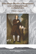 John Beale Bordley's "Necessaries": An American Enlightenment Pamphlet in Its Historical Contexts, Transactions, American Philosophical Society (Vol. 108, Part 3)