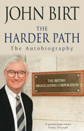 John Birt: The Harder Path - Birt, John