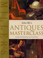 John Bly's Antiques Masterclass: Dating and Identifying Your Period Pieces