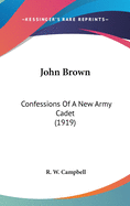 John Brown: Confessions of a New Army Cadet (1919)