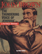 John Brown: The Thundering Voice of Jehovah - A Pictorial Heritage