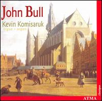 John Bull: Organ Music - Kevin Komisaruk (organ)