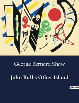 John Bull's Other Island - Shaw, George Bernard