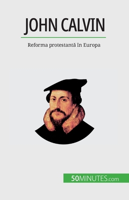 John Calvin: Reforma protestant  ?n Europa - Cirier, Aude