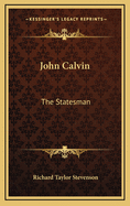 John Calvin: The Statesman