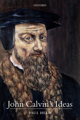 John Calvin's Ideas - Helm, Paul