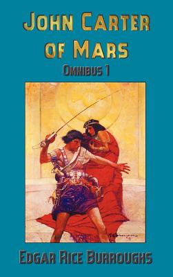 John Carter of Mars (Barsoom): Omnibus 1: A Princess of Mars, the Gods of Mars, Warlord of Mars - Burroughs, Edgar Rice