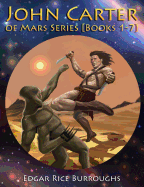 John Carter of Mars Series [Books 1-7]: [Fully Illustrated] [Book 1: A Princess of Mars, Book 2: The Gods of Mars, Book 3: The Warlord of Mars, Book 4: Thuvia, Maid of Mars, Book 5: The Chessmen of Mars, Book 6: The Master Mind of Mars, Book 7: A F - Burroughs, Edgar Rice