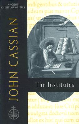 John Cassian: the Institutes: Ancient Christian Writer, No 58 - Ramsey, Boniface (Translated by)