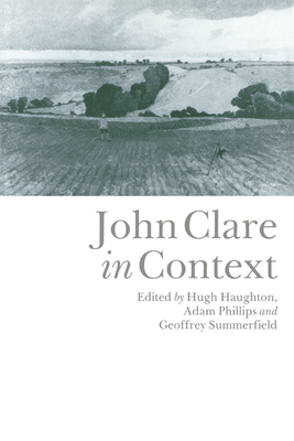 John Clare in Context - Haughton, Hugh (Editor), and Phillips, Adam (Editor), and Summerfield, Geoffrey (Editor)