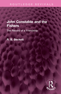 John Constable and the Fishers: The Record of a Friendship