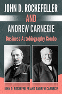John D. Rockefeller and Andrew Carnegie: Business Autobiography Combo