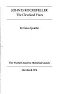 John D. Rockefeller: The Cleveland Years - Goulder, Grace, and Izant, Grace Goulder
