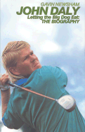 John Daly: Letting the Big Dog Eat: The Biography
