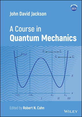 John David Jackson: A Course in Quantum Mechanics - Jackson, John David, and Cahn, Robert N (Editor)