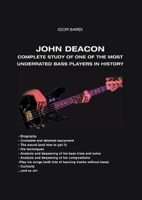 John Deacon (Queen): Complete and in-depth study of a magnificent musician: This book is the continuation of my collection of John 185 bass transcriptions - Biography - Complete and detailed instrumentation - The sound (and how to get it) - His... - Sardi, Igor