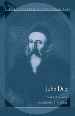 John Dee: 1527-1608 - Smith, Charlotte Fell, and Gilbert, R A (Introduction by)