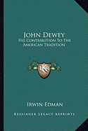 John Dewey: His Contribution To The American Tradition