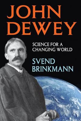 John Dewey: Science for a Changing World - Brinkmann, Svend