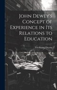 John Dewey's Concept of Experience in its Relations to Education