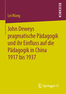 John Deweys Pragmatische P?dagogik Und Ihr Einfluss Auf Die P?dagogik in China 1917 Bis 1937