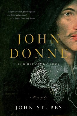 John Donne: The Reformed Soul: A Biography - Stubbs, John