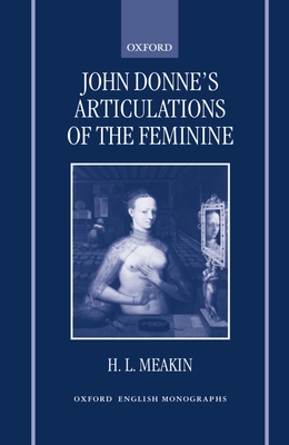 John Donne's Articulations of the Feminine - Meakin, H L