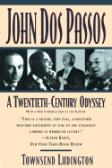 John DOS Passos: A Twentieth-Century Odyssey - Ludington, Townsend