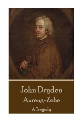 John Dryden - Aureng-Zebe: A Tragedy - Dryden, John