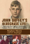 John Duffey's Bluegrass Life: FEATURING THE COUNTRY GENTLEMEN, SELDOM SCENE, AND WASHINGTON, D.C. - Second Edition