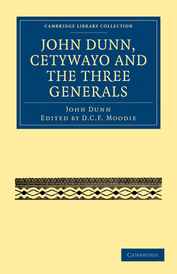 John Dunn, Cetywayo and the Three Generals - Dunn, John, and Moodie, D. C. F. (Editor)