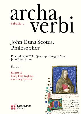 John Duns Scotus, Philosopher: Proceedings of 'The Quadruple Congress' on John Duns Scotus - Bychkov, Oleg V (Editor), and Ingham, Mary B (Editor)