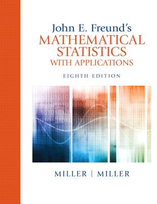 John E. Freund's Mathematical Statistics with Applications - Miller, Irwin, and Miller, Marylees