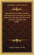 John Eliot's First Indian Teacher And Interpreter, Cockenoe-De-Long Island And The Story Of His Career From The Early Records (1896)