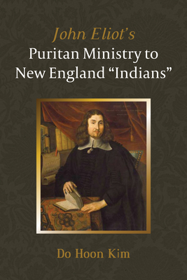 John Eliot's Puritan Ministry to New England "Indians" - Kim, Do Hoon