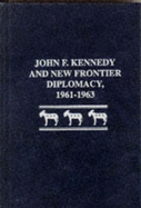 John F. Kennedy and New Frontier Diplomacy, 1961-1963 - Maga, Timothy P.