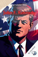 John F. Kennedy: Beacon of American Idealism: A Look at JFK's Presidency, Personal Life, and Assassination