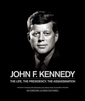 John F. Kennedy: The Life, the Presidency, the Assassination - Southwell, David