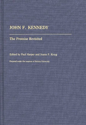 John F. Kennedy: The Promise Revisited - Harper, Paul (Editor), and Krieg, Joann P (Editor), and Harper, Paul