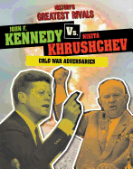 John F. Kennedy vs. Nikita Khrushchev: Cold War Adversaries