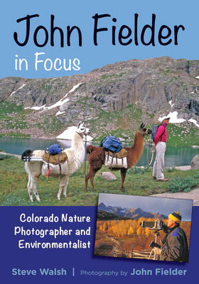 John Fielder in Focus: Colorado Nature Photographer and Environmentalist - Walsh, Steve