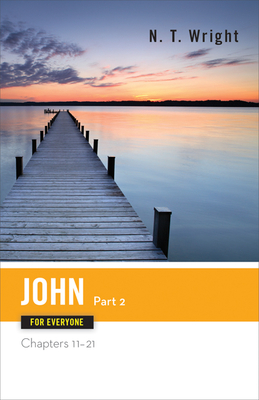 John for Everyone, Part 2: Chapters 11-21 - Wright, N T (Editor)