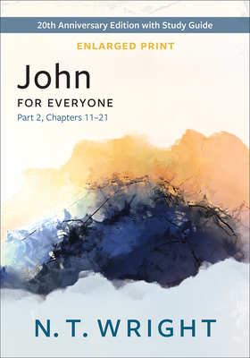 John for Everyone, Part 2, Enlarged Print: 20th Anniversary Edition with Study Guide, Chapters 11-21 - Wright, N T