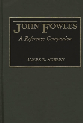 John Fowles: A Reference Companion - Aubrey, James