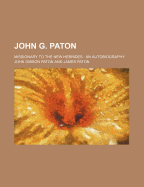 John G. Paton; Missionary to the New Hebrides: An Autobiography - Paton, John Gibson