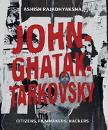John-Ghatak-Tarkovsky: Citizens, Filmmakers, Hackers