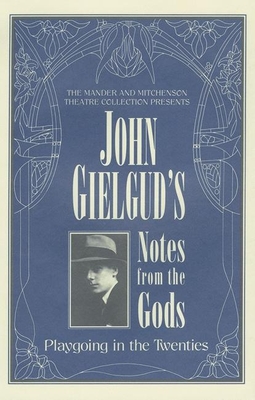 John Gielgud's Notes from the Gods: Playgoing in the Twenties - Gielgud, John, Sir