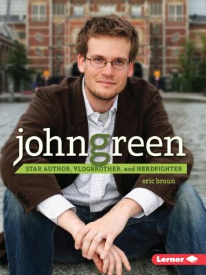 John Green: Star Author, Vlogbrother, and Nerdfighter - Braun, Eric