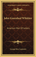John Greenleaf Whittier: American Men of Letters