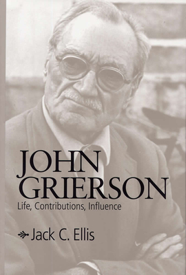 John Grierson: Life, Contributions, Influence - Ellis, Jack C